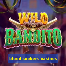 blood suckers casinos